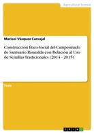 Marisol Vásquez Carvajal - Construcción Ético-Social del Campesinado de Santuario Risaralda con Relación al Uso de Semillas Tradicionales (2014 - 2015)