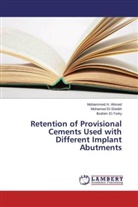 Mohammed Ahmed, Mohammed H Ahmed, Mohammed H. Ahmed, Mohame El-Sheikh, Mohamed El-Sheikh, Ibr El-Torky... - Retention of Provisional Cements Used with Different Implant Abutments