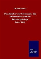 Wilhelm Oncken - Das Zeitalter der Revolution, des Kaiserreiches und der Befreiungskriege