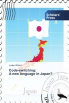 Junko Winch - Code-switching: A new language in Japan?