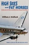 William J. Wallisch - High Skies and Fat Horses