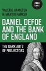 Valerie Hamilton, Hamilton Valerie, Martin Parker - Daniel Defoe and the Bank of England – The Dark Arts of Projectors