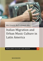 Nil Grosch, Nils Grosch, Kailuweit, Kailuweit, Rolf Kailuweit - Italian Migration and Urban Music Culture in Latin America