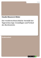 Claudia Masanovic-Weber - Der wettbewerbsrechtliche Streitfall der Tagesschau-App. Grundlagen und Verlauf des Rechtsstreits