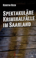 Kerstin Rech - Spektakuläre Kriminalfälle im Saarland
