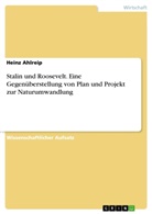 Heinz Ahlreip - Stalin und Roosevelt. Eine Gegenüberstellung von Plan und Projekt zur Naturumwandlung