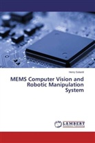 Henry Sukardi - MEMS Computer Vision and Robotic Manipulation System