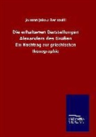 Johann Jakob Bernoulli - Die erhaltenen Darstellungen Alexanders des Großen