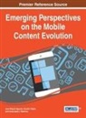 Juan Miguel Aguado, Claudio Feijoo, Inmaculada J Martinez, Inmaculada J. Martinez, Juan Miguel Aguado, Claudio Feijoo... - Emerging Perspectives on the Mobile Content Evolution