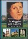 Reinhard Dithmar, A. Saggese - In viaggio con Lutero
