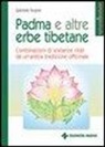 Gabriele Feyerer, E. Rossi - Padma e altre erbe tibetane. Combinazioni di sostanze vitali da un'antica tradizione officinale