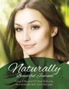 Speedy Publishing Llc, Speedy Publishing Llc - Naturally Beautiful Journal (Keep a Record of Your Natural, Home-Made Skin Care Recipes)