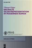 Tilmann Köppe - Erzählte Selbstrepräsentation im modernen Roman