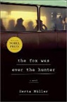 Herta Muller, Herta Müller - The Fox Was Ever the Hunter