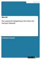 Max Ott - Der spanische Bürgerkrieg. Ein Omen für Europas Zukunft?
