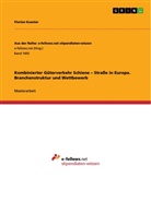 Florian Kuester - Kombinierter Güterverkehr Schiene - Straße in Europa. Branchenstruktur und Wettbewerb