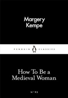 Christine de Pizan, Margery Kempe, Barry Windeatt - How to Be a Medieval Woman