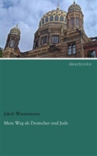 Jakob Wassermann - Mein Weg als Deutscher und Jude