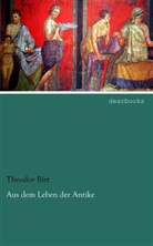 Theodor Birt - Aus dem Leben der Antike