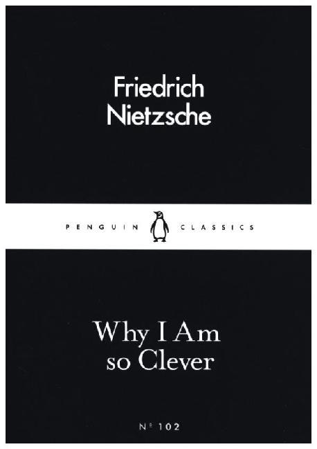 Friedrich Nietzsche - Why I am so Clever