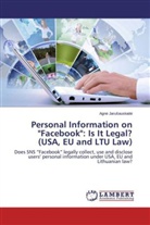 Agn¿ Jaru¿auskait¿, Agn Jarusauskait, Agne Jarusauskaite - Personal Information on "Facebook": Is It Legal? (USA, EU and LTU Law)