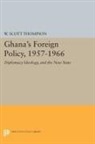 W. Scott Thompson, Willard Thompson, Willard Scott Thompson, Thompson Willard Scott - Ghana''s Foreign Policy, 1957-1966