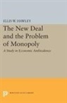 Ellis Hawley, Ellis W Hawley, Ellis W. Hawley, Ellis Wayne Hawley - New Deal and the Problem of Monopoly