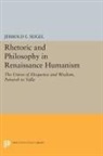 Jerrold Seigel, Jerrold E. Seigel, Seigel Jerrold E. - Rhetoric and Philosophy in Renaissance Humanism