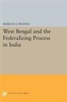 Marcus Franda, Marcus F. Franda, Franda Marcus F. - West Bengal and the Federalizing Process in India