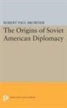Robert Browder, Robert Paul Browder, Browder Robert Paul - Origins of Soviet American Diplomacy