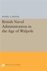 Daniel A. Baugh, Baugh Daniel A. - British Naval Administration in the Age of Walpole