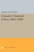 Robert Brown, Robert Craig Brown,  Brown Robert Craig - Canada''s National Policy, 1883-1900