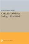 Robert Brown, Robert Craig Brown, Brown Robert Craig - Canada''s National Policy, 1883-1900