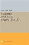 Gene Brucker, Gene A. Brucker, Brucker Gene A. - Florentine Politics and Society, 1343-1378