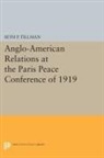 Seth Tillman, Seth P. Tillman, Tillman Seth P. - Anglo-American Relations At the Paris Peace Conference of 1919