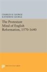 Charles George, Charles H. George, Charles H. George George, Katherine George, George Charles H., George Katherine - Protestant Mind of English Reformation, 1570-1640