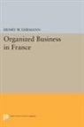 Henry Ehrmann, Henry Walter Ehrmann, Ehrmann Henry Walter - Organized Business in France