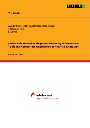 Viet Dung Le - On the Valuation of Real Options. Necessary Mathematical Tools and Compelling Approaches in Financial Literature