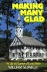William M. Baker - Making Many Glad: The Life and