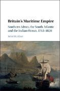 John (University of Southampton) Mcaleer, John McAleer, McAleer John - Britain''s Maritime Empire Southern Africa, the South Atlantic and the Indian Ocean, 1763-1820