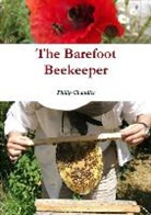 P. J. (University of Sussex) Chandler, Philip Chandler - The Barefoot Beekeeper