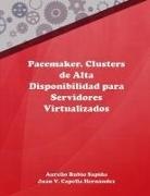 Juan Vicente Capella Hernandez, Juan Vicente Capella Hernández, Aurelio Rubio Sapina, Aurelio Rubio Sapiña - Pacemaker. Clusters de Alta Disponibilidad Para Servidores Virtualizados