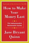 Jane Bryant Quinn - How to Make Your Money Last
