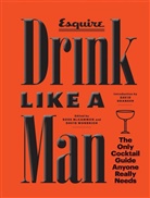 Editors of Esquire, Esquire, Ross McCammon, McCammon Ross, Ryan D'agostino, francine Maroukian... - Drink Like a Man
