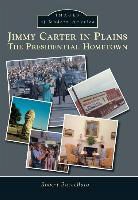 Robert Buccellato - Jimmy Carter in Plains: The Presidential Hometown