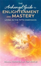 Diana Cooper, Tim Whild - The Archangel Guide to Enlightenment and Mastery