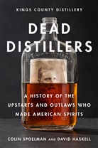 David Haskall, David Haskell, Haskell David, Kings County Dist, Kings County Distillery, Colin Spoelman... - Dead Distillers