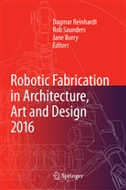 Jane Burry, Dagmar Reinhardt, Ro Saunders, Rob Saunders - Robotic Fabrication in Architecture, Art and Design 2016