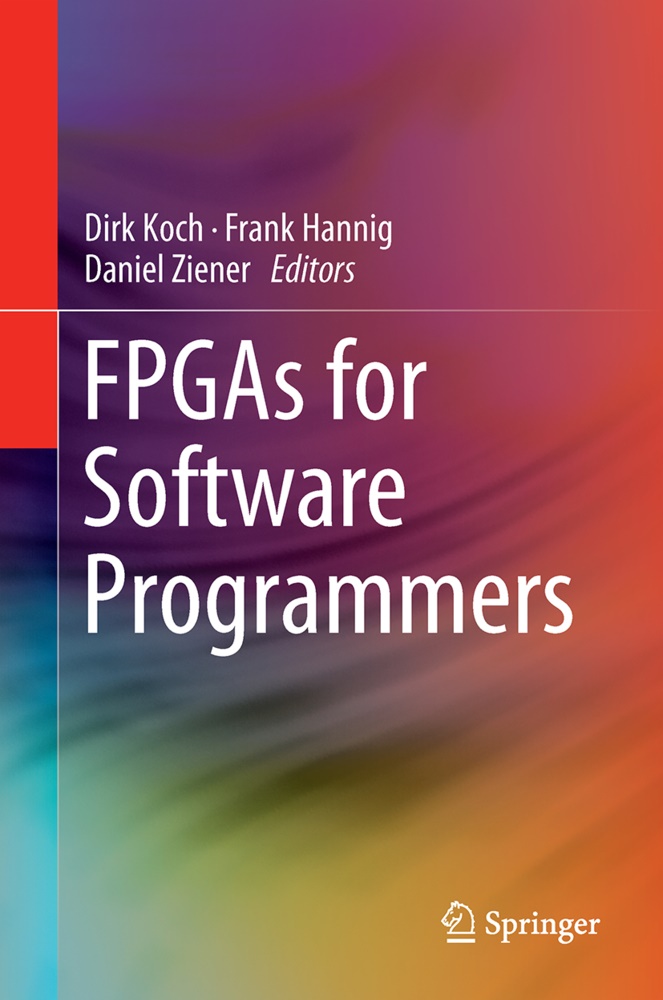 Fran Hannig, Frank Hannig, Dirk Koch, Daniel Ziener - FPGAs for Software Programmers