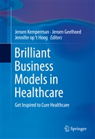 Jeroe Geelhoed, Jeroen Geelhoed, Jennifer op 't Hoog, Jeroen Kemperman, Jennifer op ¿t Hoog, Jennifer op ‘t Hoog... - Brilliant Business Models in Healthcare